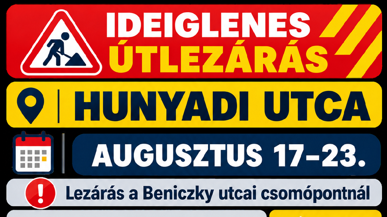 Lezárják a Hunyadi utca alsó szakaszát augusztus 17–23. között