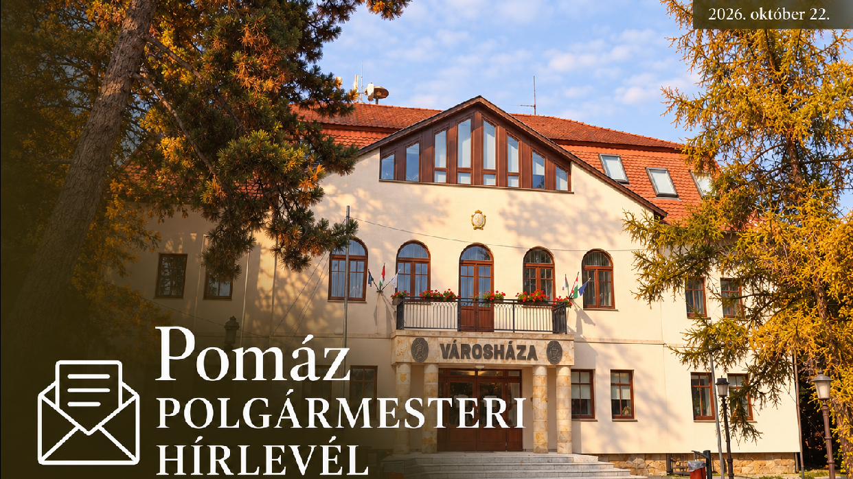 Megjelent a legújabb Pomázi Polgármesteri Hírlevél! - 2026. október 22.